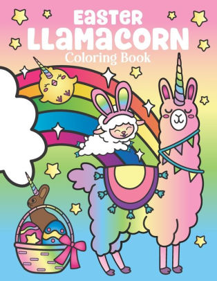 Easter Llamacorn Coloring Book Of Magical Unicorn Llamas And Cactus Easter Bunny With Rainbow Easter Eggs Easter Basket Stuffers For Kids And