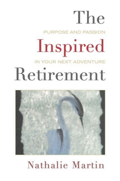 The Inspired Retirement: Purpose and Passion in Your Next Adventure