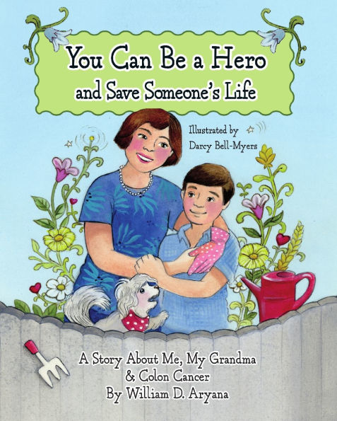 You Can Be a Hero and Save Someone's Life: A Story About Me, My Grandma & Colon Cancer