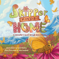 Search and download ebooks for free Skipper Finds Home: A Caterpillar's Quest through Native Plants by Kyle Manley, Mia Binsfeld