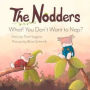 The Nodders: What! You Don't Want To Nap?