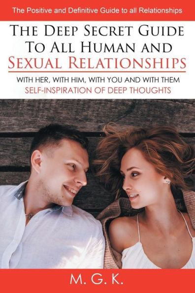 The DEEP SECRET guide to all HUMAN and SEXUAL RELATIONSHIPS: (WITH HER, WITH HIM, YOU THEM) positive definitive relationships (SELF-INSPIRATION OF THOUGHTS)