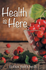 Title: Health Is Here, Author: Elena Shea M D