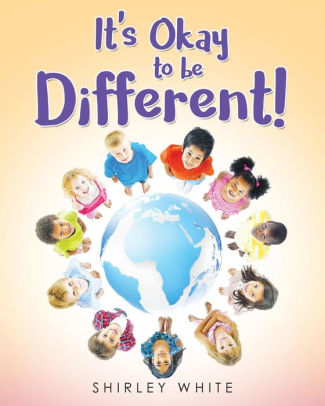 It's Okay to be Different! by Shirley White, Paperback | Barnes & Noble®