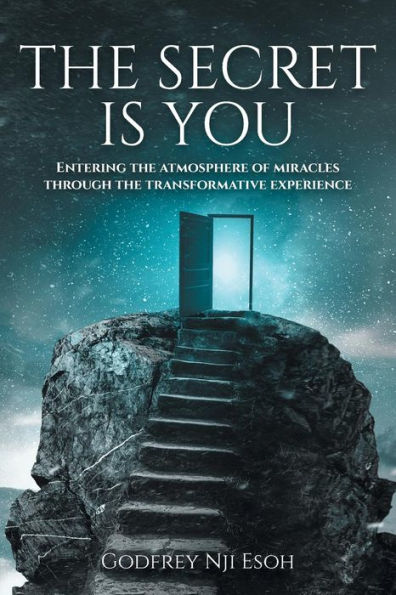 the Secret Is You: Entering Atmosphere of Miracles Through Transformative Experience