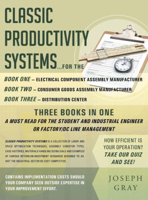 Classic Productivity Systems Consumer Goods Assembly Manufacturer Electrical Component Assembly Manufacturer Distribution Center By Joseph Gray 9781643452982 Hardcover Barnes Noble