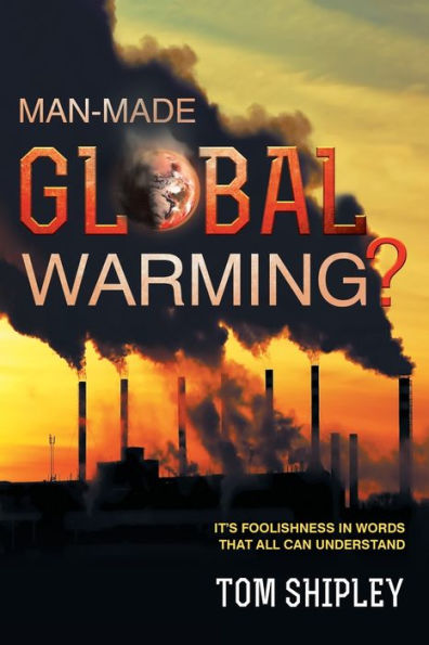Man-Made Global Warming?: It's Foolishness Words That All Can Understand