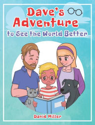 Title: Dave's Adventure to See the World Better, Author: David Miller