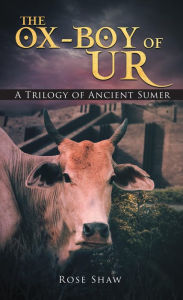 Title: The Ox-Boy of Ur: A Trilogy of Ancient Sumer, Author: Rose Shaw