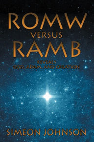 Title: ROMW versus RAMB: Reveals God, Adam, And Creation, Author: Simeon Johnson