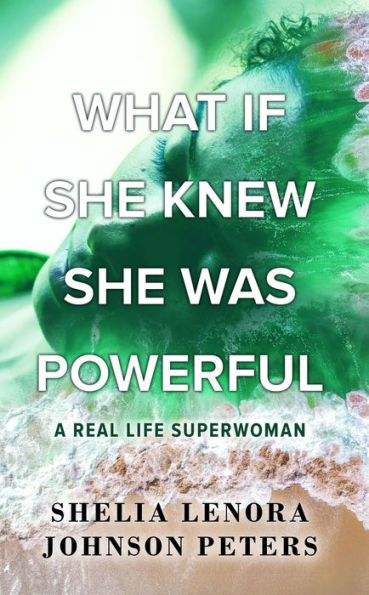 What If She Knew She Was Powerful: A Real Life SuperWoman