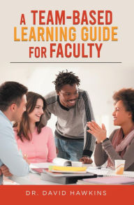 Title: A Team-Based Learning Guide For Faculty, Author: David Hawkins