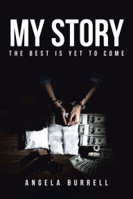 Title: My Story: The Best Is Yet to Come, Author: Angela Burrell