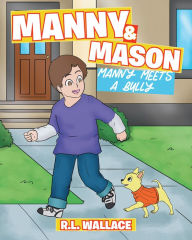 Title: Manny and Mason: Manny Meets a Bully, Author: R. L. Wallace