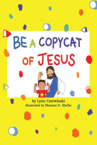 Title: Be a Copycat of Jesus, Author: Lynn Czerwinski