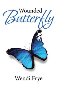 Title: Wounded Butterfly, Author: Wendi Frye