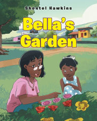 Title: Bella's Garden, Author: Shontel Hawkins