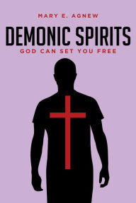 Title: Demonic Spirits: God can set you free, Author: Mary E. Agnew