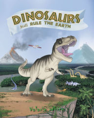 Title: Dinosaurs Still Rule The Earth, Author: Valarie White