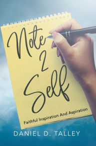 Title: Note 2 Self: Faithful Inspiration And Aspiration, Author: Daniel  D. Talley