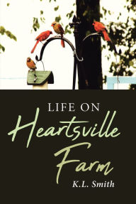 Title: Life on Heartsville Farm, Author: K.L. Smith