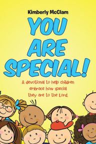 Title: You Are Special!: A devotional to help children embrace how special they are to the Lord., Author: Kimberly McClam