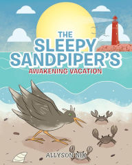 Title: The Sleepy Sandpiper's Awakening Vacation, Author: Allyson Nix