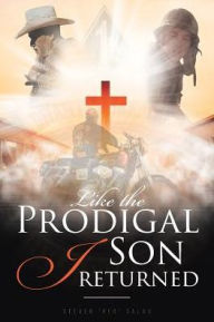 Title: Like the Prodigal Son I returned, Author: Steven Red Salas