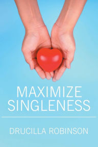 Title: Maximize Singleness, Author: Drucilla Robinson