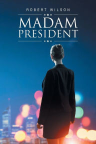 Title: Madam President, Author: Robert Wilson
