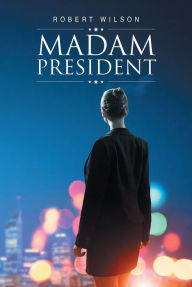 Title: Madam President, Author: Robert Wilson