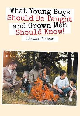 What Young Boys Should Be Taught and Grown Men Know