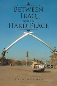 Title: Between Iraq and a Hard Place, Author: John Norman