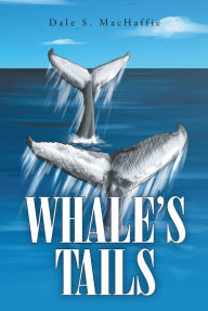 Title: Whale's Tails, Author: Dale S. MacHaffie