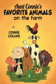 Title: Aunt Connie's Favorite Animals on the Farm, Author: Connie Collins