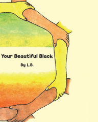 Title: Your Beautiful Black, Author: L.B.