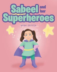 Title: Sabeel and her Superheroes, Author: Ayah Sayyed