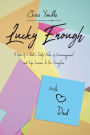 Lucky Enough: A Year of a Dad's Daily Notes of Encouragement and Life Lessons to His Daughter