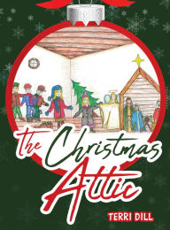 Title: The Christmas Attic, Author: Terri Dill