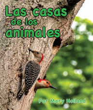 Title: Las casas de los animales: (Animal Homes in Spanish), Author: Mary Holland
