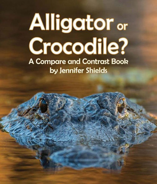 Alligator or Crocodile? a Compare and Contrast Book