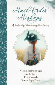 Title: Mail-Order Mishaps: 4 Brides Adapt When Marriage Plans Go Awry, Author: Susan Page Davis