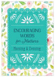 Alternative view 1 of Encouraging Words for Mothers: Morning & Evening: Daily Devotions for a Mother's Soul