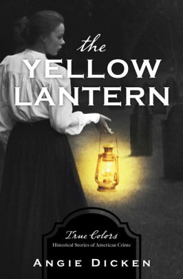 The Yellow Lantern: True Colors: Historical Stories of American Crime