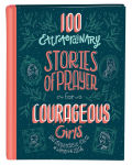 Alternative view 1 of 100 Extraordinary Stories of Prayer for Courageous Girls: Unforgettable Tales of Women of Faith