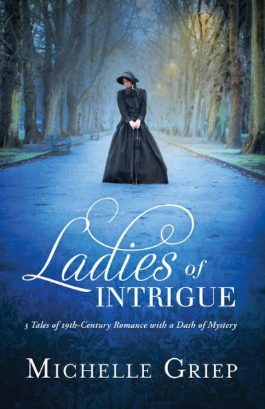 Ladies of Intrigue: 3 Tales of 19th-Century Romance with a Dash of Mystery