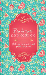 Title: Bendiciones para cada día: Refrigerio espiritual para mujeres, Author: Barbour Publishing