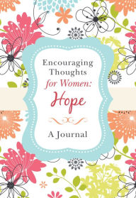 Title: Encouraging Thoughts for Women: Hope Journal, Author: Barbour Publishing