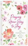 Alternative view 1 of Praying Your Way to Joy: 200 Inspiring Prayers for a Woman's Heart