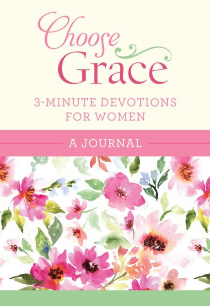 Choose Grace: 3-Minute Devotions for Women Journal by Barbour ...